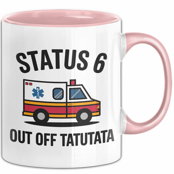 Rettungsdienst Notfallsanitäter Tasse Geschenk Lustige Geschenkidee Spruch Status 6 Außer Dienst Emergency Paramedic Tatütata Rosa Trendation
