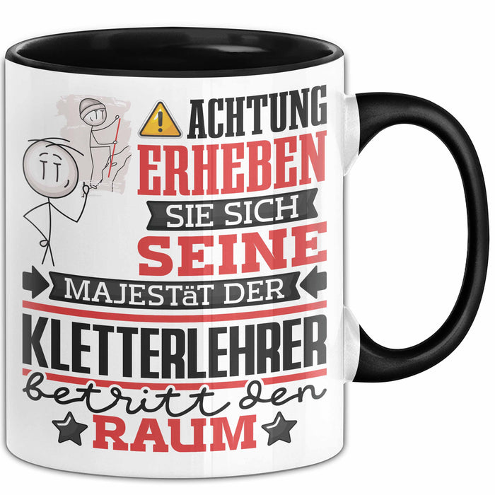 Kletterlehrer Geschenk Tasse Lustiger Spruch Erheben Sie Sich Der Kletterlehrer Betritt den Raum Schwarz Trendation