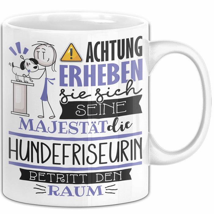 Hundefriseurin Tasse Geschenk Lustiger Spruch Bitte Erheben Sie Sich Seine Majestät Die Hundefriseurin Betritt Den Raum Weiß Trendation