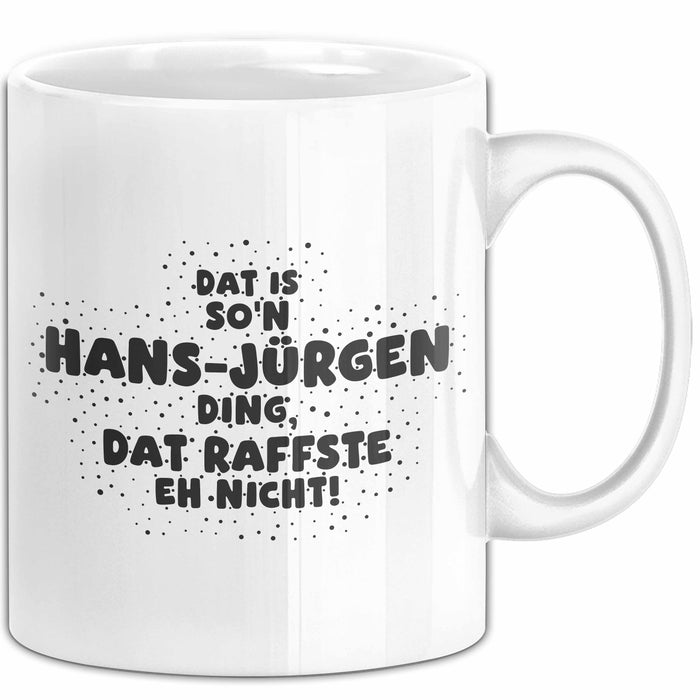 Hans-Juergen Tasse Dat Is So'n Hans-Juergen Ding, Dat Raffste Eh Nicht