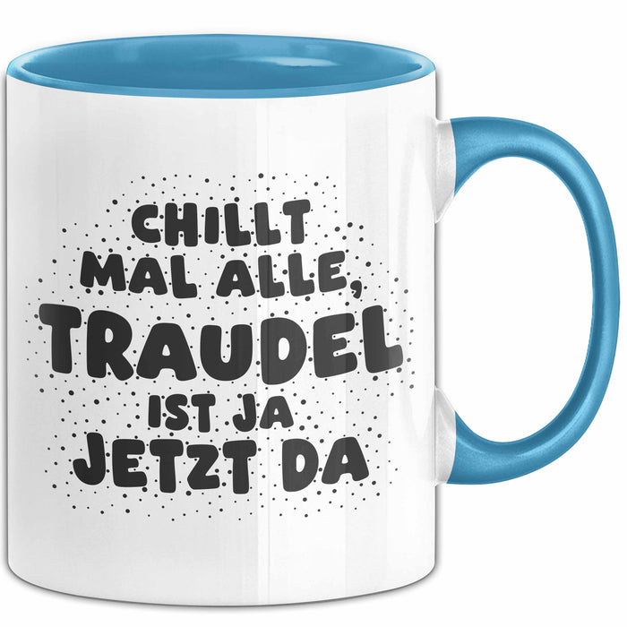 Traudel Tasse Chillt Mal Alle, Traudel Ist Ja Jetzt Da Geschenk