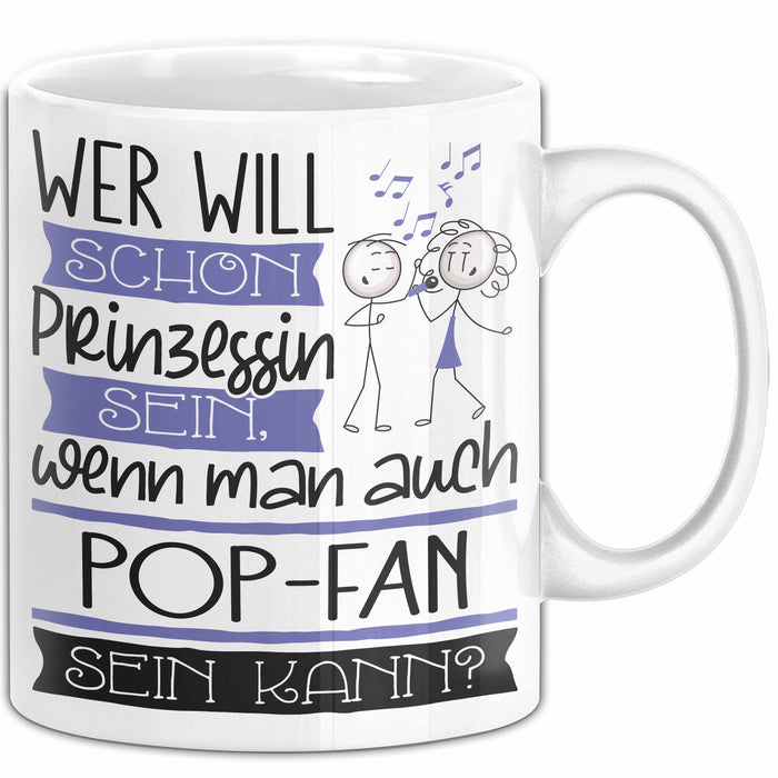 Pop-Fan Tasse Geschenk Spruch Wer Will Schon Prinzessin Sein Wenn Man Auch Pop-Fan Sein Kann Weiß Trendation