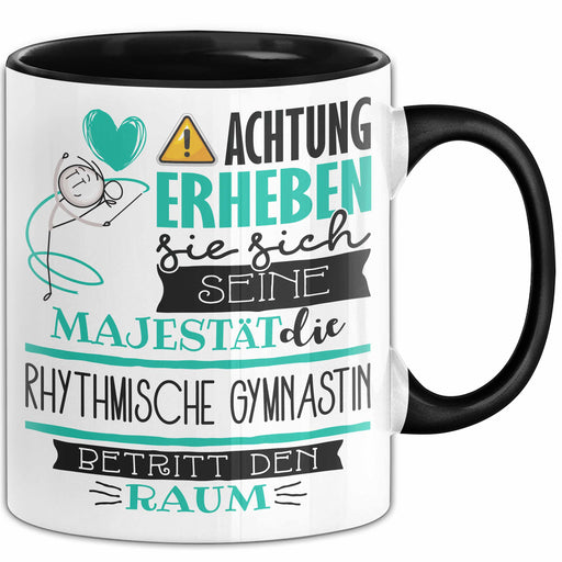 Rhythmische Gymnastin Tasse Geschenk Lustiger Spruch Bitte Erheben Sie Sich Seine Majestät Die Rhythmische Gymnastin Betritt Den Raum Schwarz Trendation