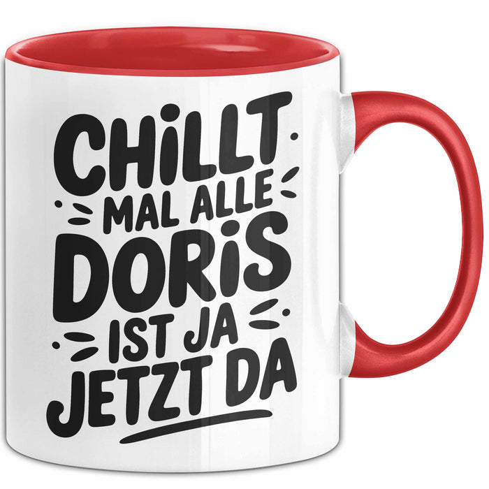 Doris Tasse Geschenk Chillt Mal Alle Doris Ist Ja Jetzt Da Geschenkidee Becher mit Name Rot Trendation