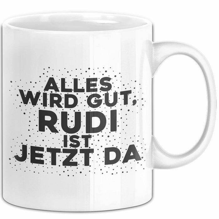 Rudi Tasse Alles Wird Gut, Rudi Ist Jetzt Da Geschenk