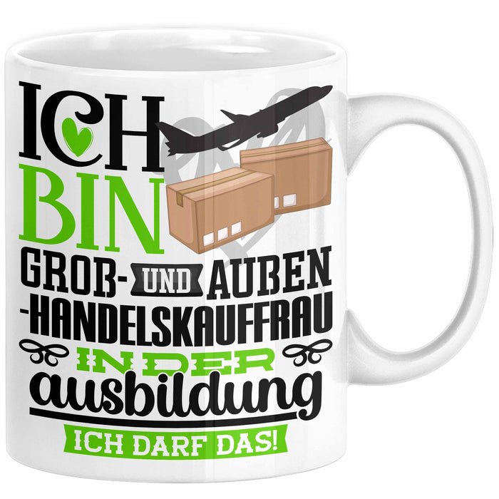 Groß- und Außenhandelskauffrau Ausbildung Start Geschenk Tasse Ich Bin Groß- und Außenhandelskauffrau In Der Ausbildung Ich Darf Das Kaffee-Becher Geschenkidee Weiß Trendation