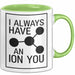 Chemiker Chemielehrer Tasse Geschenk Lustige Geschenkidee Spruch Ich Habe Immer Ein Ion Auf Dich Grün Trendation