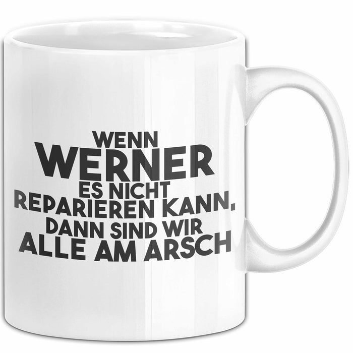 Werner Tasse Wenn Werner Nicht Repariert, Sind Wir Am Arsch Geschenk Weiß Trendation