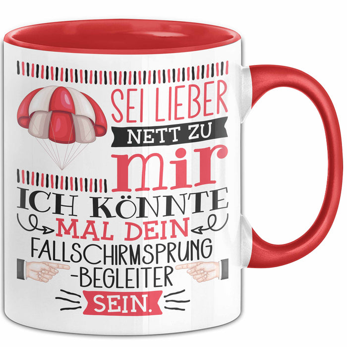 Fallschirmsprung-Begleiter Geschenk Tasse Sei Lieber Nett Zu Mir Ich Könnte Mal Dein Fallschirmsprung Begleiter Sein Rot Trendation