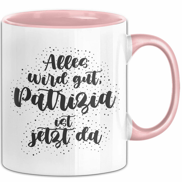 Patrizia Tasse Alles Wird Gut, Patrizia Ist Jetzt Da Geschenk