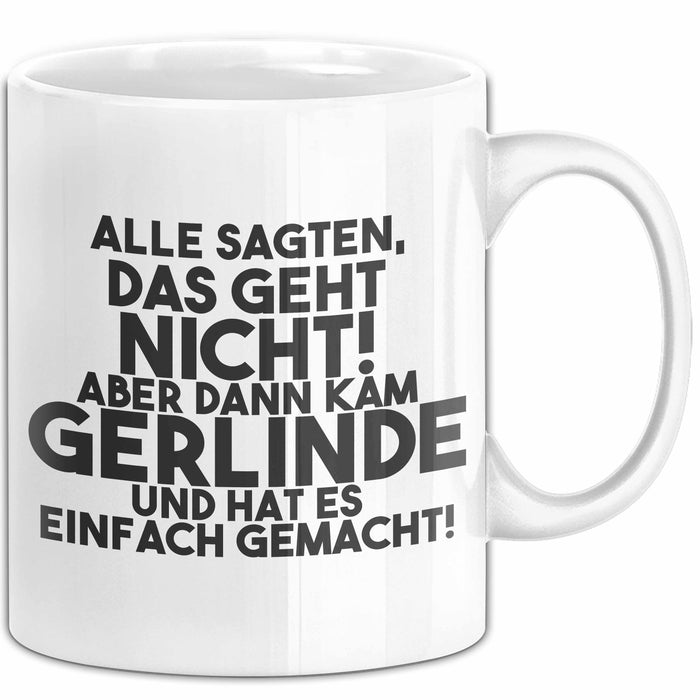 Gerlinde Tasse Alle Sagten Das Geht Nicht, Aber Dann Kam Gerlinde Geschenk