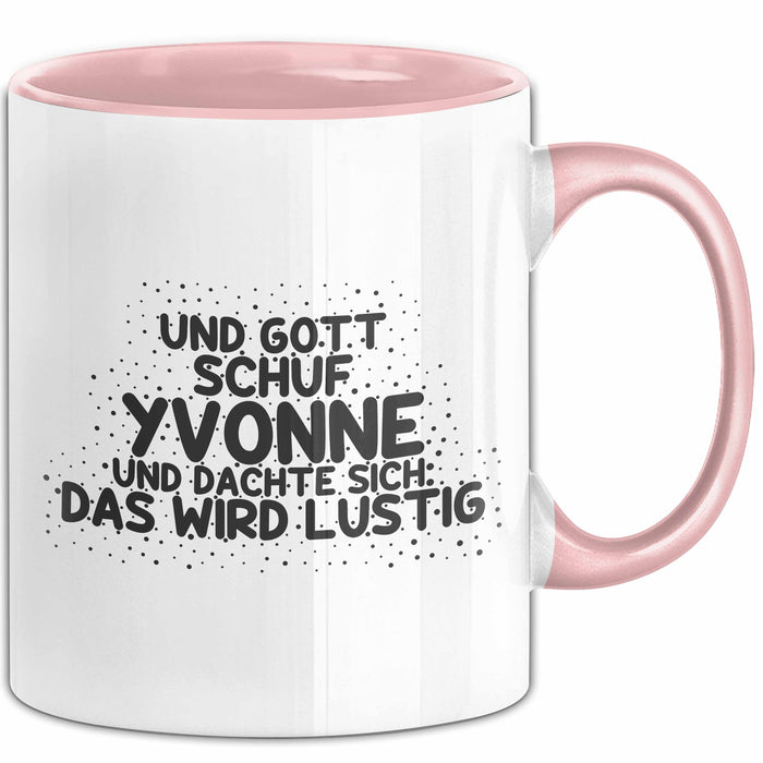 Yvonne Tasse Und Gott Schuf Yvonne Und Dachte Sich: Das Wird Lustig