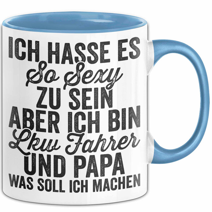 Lkw Fahrer Trucker Tasse Geschenk Lustige Geschenkidee Spruch Ich Hasse Es So Sexy Zu Sein Aber Ich Bin Lkw Fahrer Und Papa Blau Trendation
