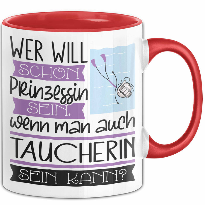 Taucherin Tasse Geschenk Spruch Wer Will Schon Prinzessin Sein Wenn Man Auch Taucherin Sein Kann Rot Trendation