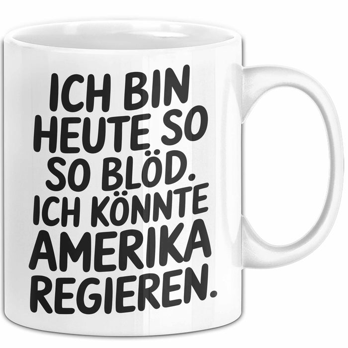 Lustige Tasse Geschenk Ich Bin So Bloed Koennte Amerika Regieren Geschenkidee Weiß Trendation