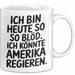 Lustige Tasse Geschenk Ich Bin So Bloed Koennte Amerika Regieren Geschenkidee Weiß Trendation