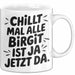 Birgit Tasse Geschenk Chillt Mal Alle Birgit Ist Ja Jetzt Da Geschenkidee Becher mit Name Weiß Trendation