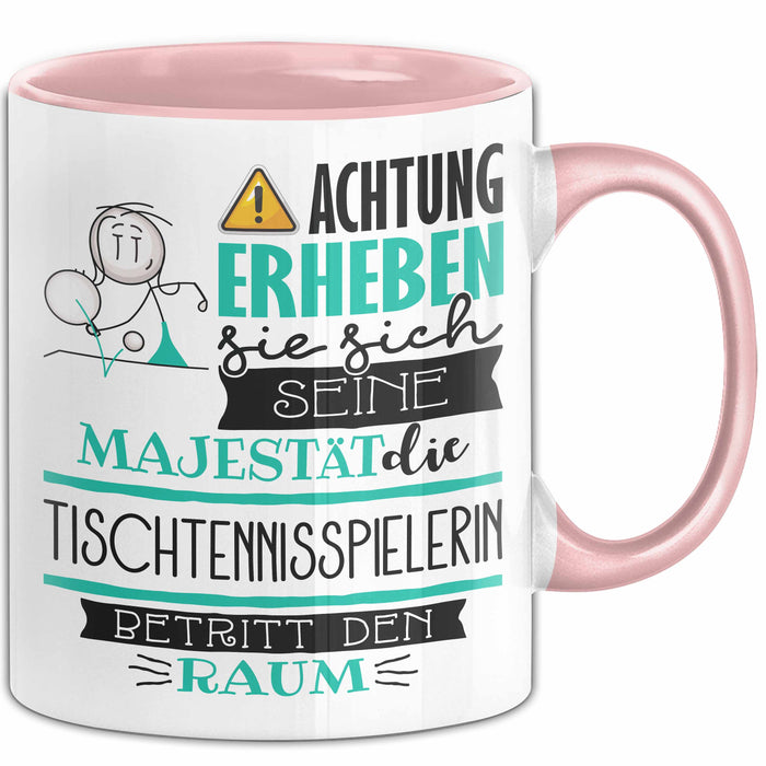 Tischtennisspielerin Tasse Geschenk Lustiger Spruch Bitte Erheben Sie Sich Seine Majestät Die Tischtennisspielerin Betritt Den Raum Rosa Trendation