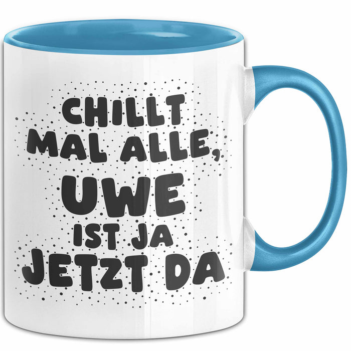 Uwe Tasse Chillt Mal Alle, Uwe Ist Ja Jetzt Da Geschenk