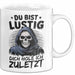 Sensenmann Tasse Geschenk Lustige Geschenkidee Spruch Du Bist Lustig Dich Hole Ich Zuletzt Weiß Trendation