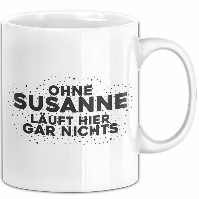 Susanne Tasse Ohne Susanne Laeuft Hier Gar Nichts Geschenk Weiß Trendation