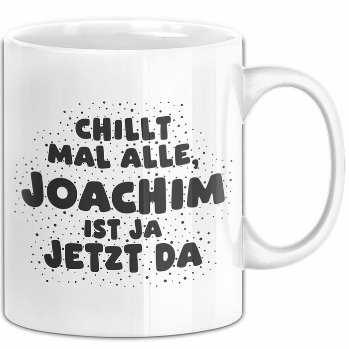 Joachim Tasse Chillt Mal Alle, Joachim Ist Ja Jetzt Da Geschenk