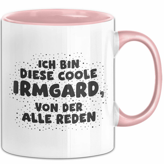 Irmgard Tasse Ich Bin Diese Coole Irmgard, Von Der Alle Reden Geschenk