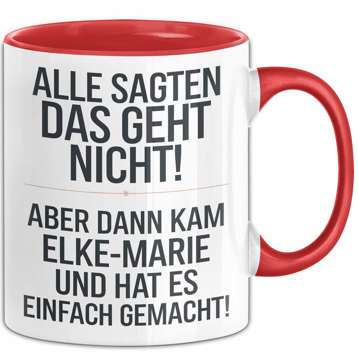 Elke-Marie Tasse Geschenk Alle Sagten Das Geht Nicht Aber Dann Kam Elke-Marie Und Hat Es Einfach Gemacht Geschenkidee Becher mit Name Rot Trendation
