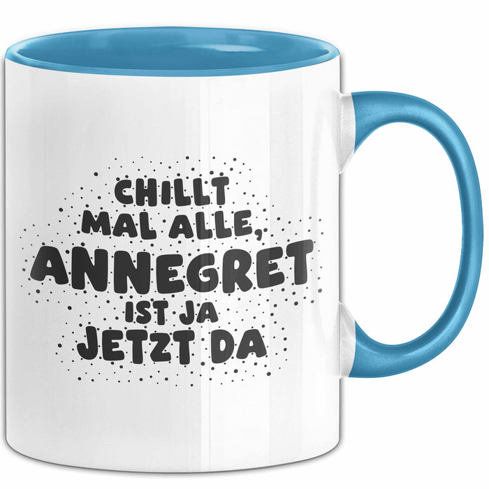 Annegret Tasse Chillt Mal Alle, Annegret Ist Ja Jetzt Da Geschenk