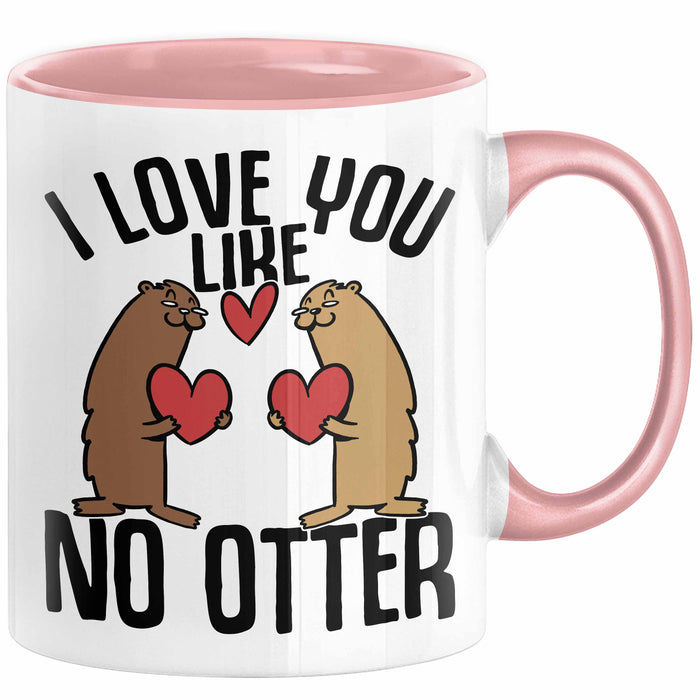 Valentinstag Tasse Geschenk I Love You Like No Otter Geschenkidee Freundin Freund Liebe zum Valentinstag Kaffee-Becher Rosa Trendation