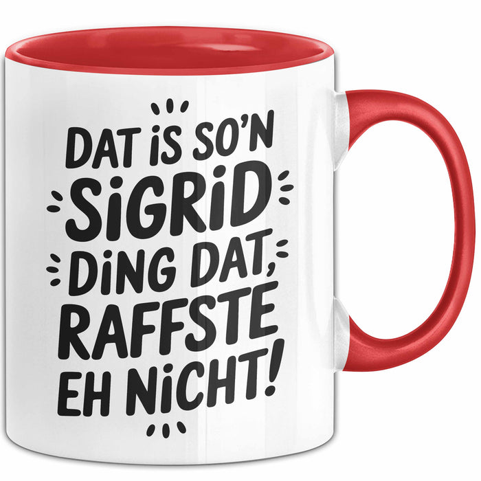 Sigrid Tasse Geschenk Dat Is So'n Sigrid Ding Dat Raffste Eh Nicht Geschenkidee Becher mit Name Rot Trendation