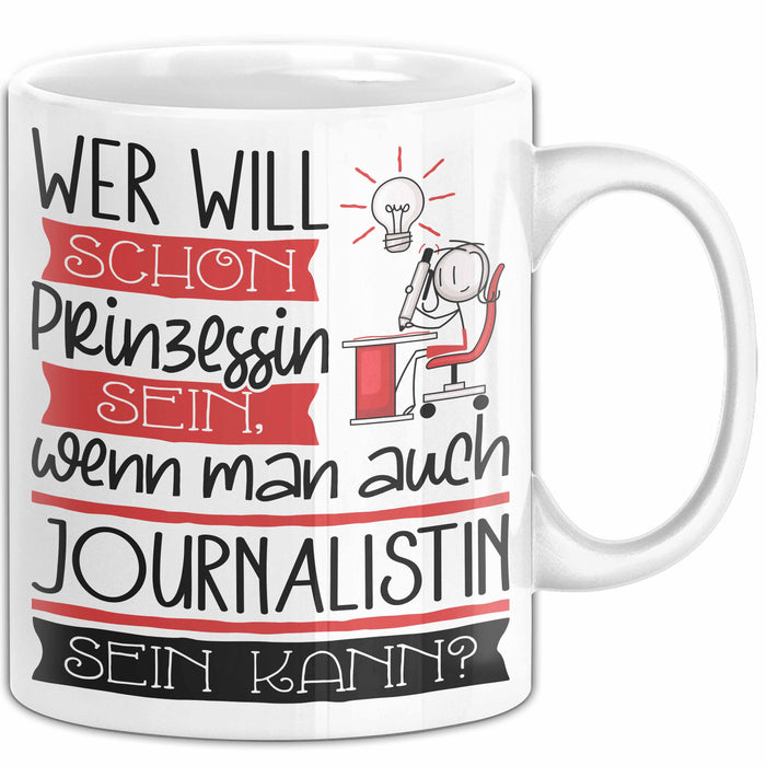Journalistin Tasse Geschenk Spruch Wer Will Schon Prinzessin Sein Wenn Man Auch Journalistin Sein Kann Weiß Trendation