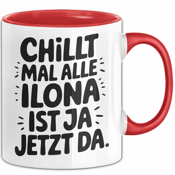 Ilona Tasse Geschenk Chillt Mal Alle Ilona Ist Ja Jetzt Da Geschenkidee Becher mit Name Rot Trendation
