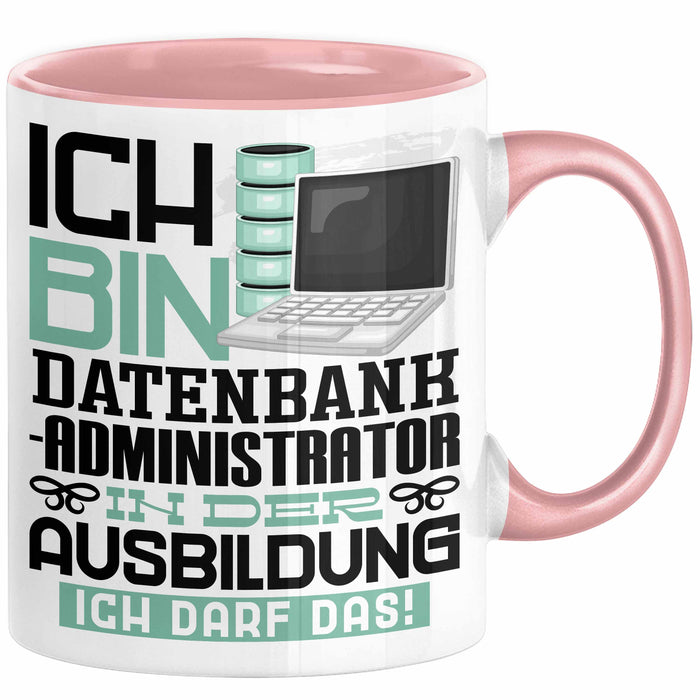 Datenbankadministrator Ausbildung Tasse Geschenk Ich Bin Datenbankadministrator In Der Ausbildung Ich Darf Das Geschenkidee Spruch Rosa Trendation
