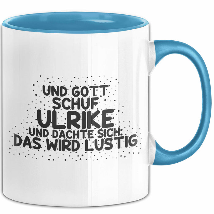 Ulrike Tasse Und Gott Schuf Ulrike Und Dachte Sich: Das Wird Lustig
