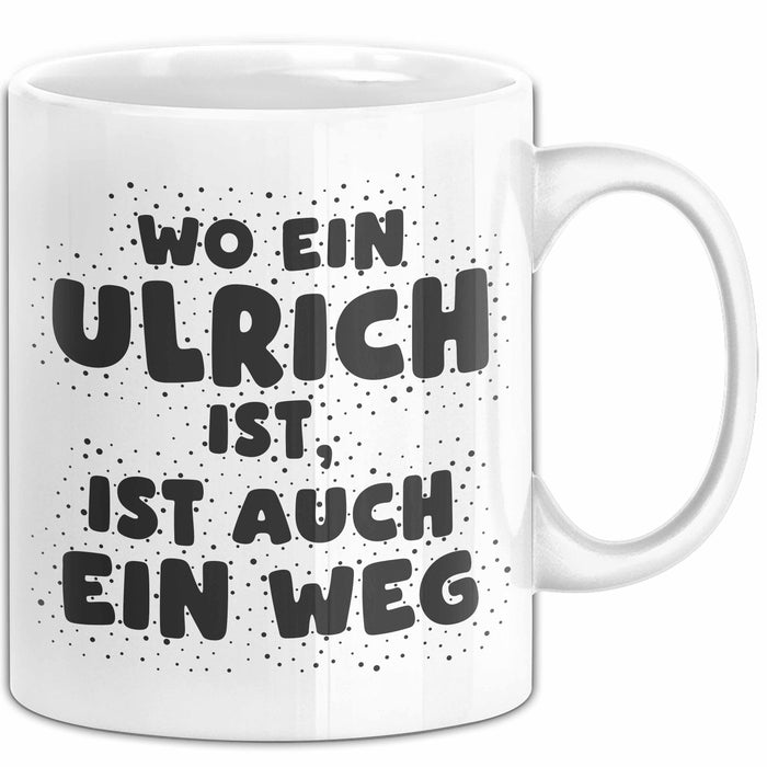 Ulrich Tasse Wo Ein Ulrich Ist, Ist Auch Ein Weg Geschenk