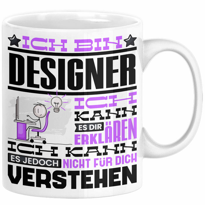Designer Geschenk Tasse Geschenkidee für Designer Geburtstag Lustiger Spruch Ich Bin Designer Ich Kann Es Dir Erklären Aber Nicht Für Dich Verstehen Weiß Trendation