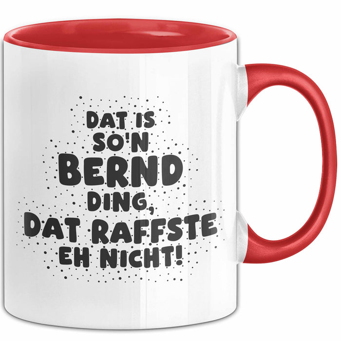 Bernd Tasse Dat Is So'n Bernd Ding, Dat Raffste Eh Nicht Geschenk