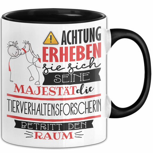Tierverhaltensforscherin Tasse Geschenk Lustiger Spruch Bitte Erheben Sie Sich Seine Majestät Die Tierverhaltensforscherin Betritt Den Raum Schwarz Trendation
