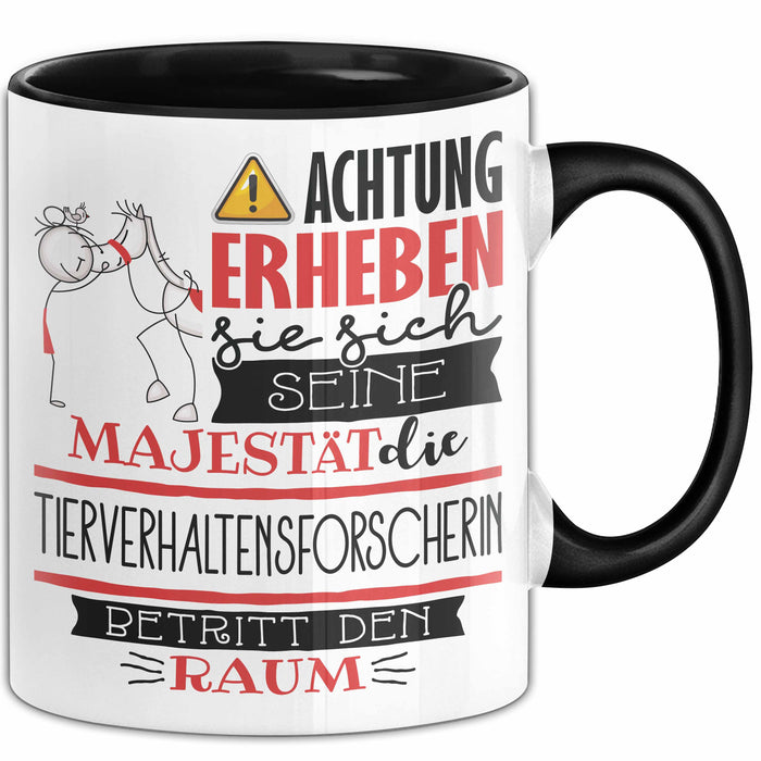 Tierverhaltensforscherin Tasse Geschenk Lustiger Spruch Bitte Erheben Sie Sich Seine Majestät Die Tierverhaltensforscherin Betritt Den Raum Schwarz Trendation