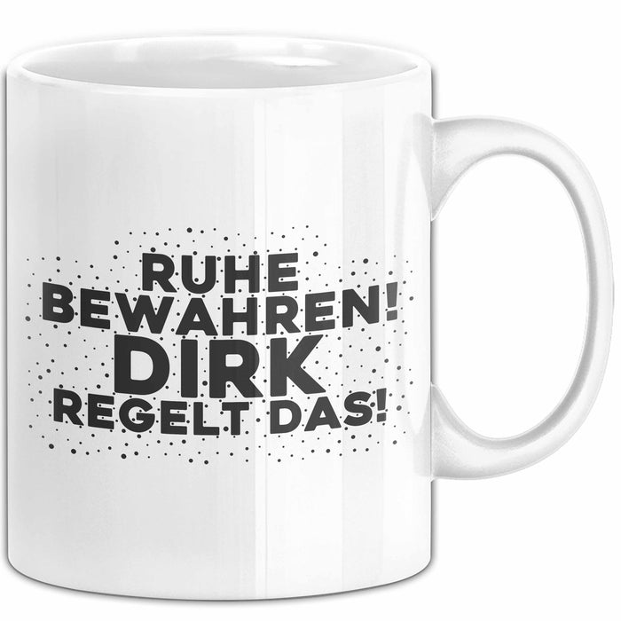 Dirk Tasse Ruhe Bewahren! Dirk Regelt Das! Geschenk