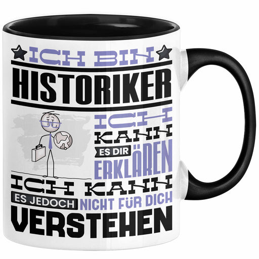 Historiker Geschenk Tasse Geschenkidee für Historiker Geburtstag Lustiger Spruch Ich Bin Historiker Ich Kann Es Dir Erklären Aber Nicht Für Dich Verstehen Funny Schwarz Trendation