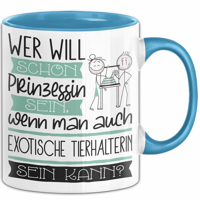 Exotische Tierhalterin Tasse Geschenk Spruch Wer Will Schon Prinzessin Sein Wenn Man Auch Exotische Tierhalterin Sein Kann Blau Trendation