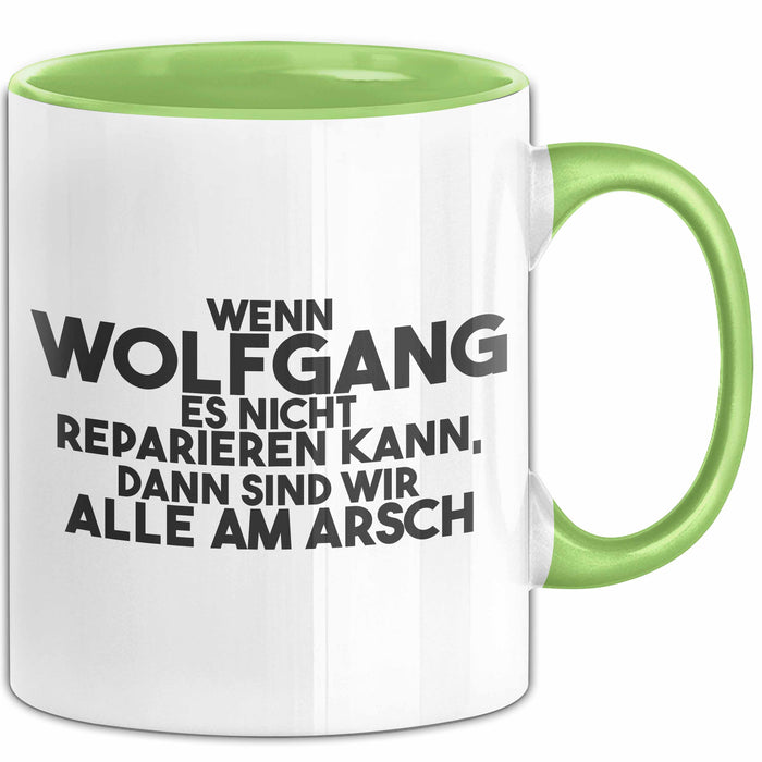 Wolfgang Tasse Wenn Wolfgang Nicht Repariert, Sind Wir Am Arsch Geschenk Grün Trendation