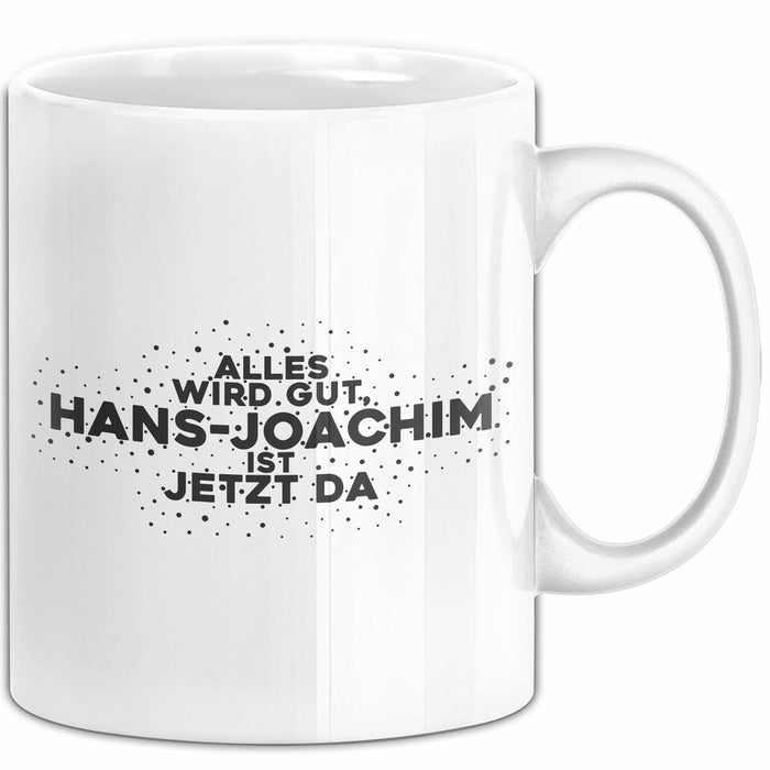 Hans-Joachim Tasse Alles Wird Gut, Hans-Joachim Ist Jetzt Da Geschenk
