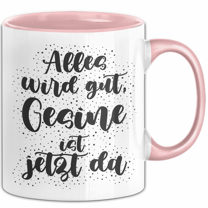Gesine Tasse Alles Wird Gut, Gesine Ist Jetzt Da Geschenk