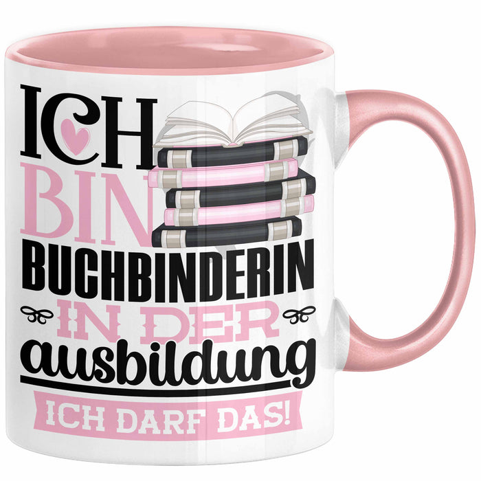 Buchbinderin Ausbildung Start Geschenk Tasse Ich Bin Buchbinderin In Der Ausbildung Ich Darf Das Kaffee-Becher Geschenkidee Rosa Trendation