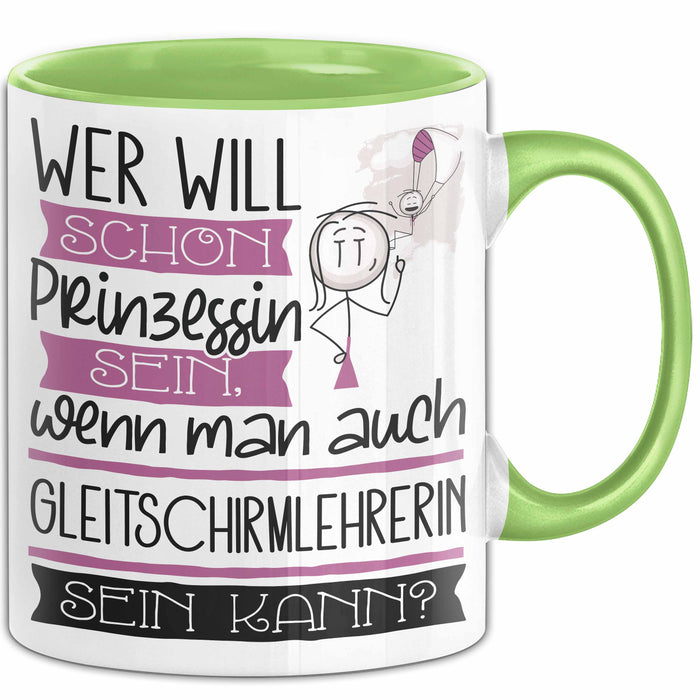 Gleitschirmlehrerin Tasse Geschenk Spruch Wer Will Schon Prinzessin Sein Wenn Man Auch Gleitschirmlehrerin Sein Kann Grün Trendation