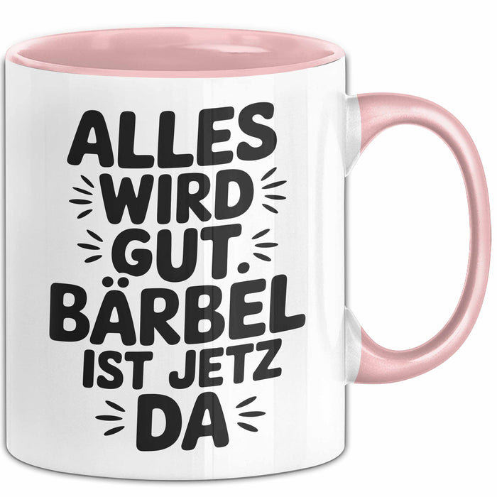 Bärbel Tasse Geschenk Alles Ist Gut Bärbel Ist Jetz Da Geschenkidee Becher mit Name Rosa Trendation