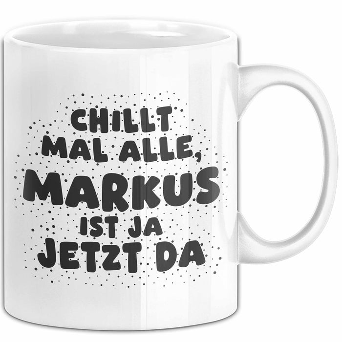 Markus Tasse Chillt Mal Alle, Markus Ist Ja Jetzt Da Geschenk